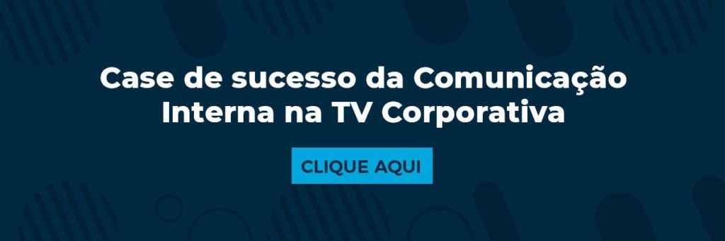 Case de sucesso da Comunicação Interna na TV Corporativa